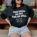 Your Email Did Not Find Me Well